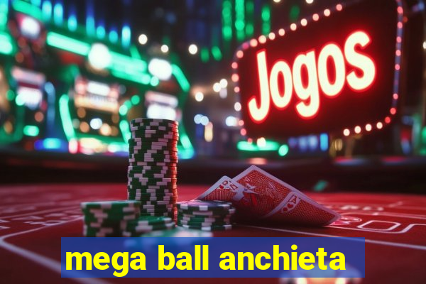 mega ball anchieta